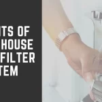Benefits of Whole House Water Filter System