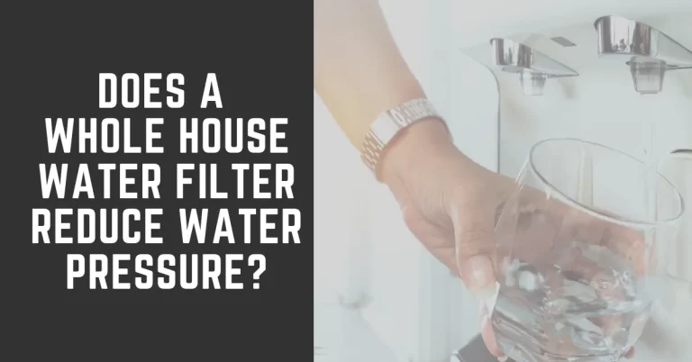Does a Whole House Water Filter Reduce Water Pressure