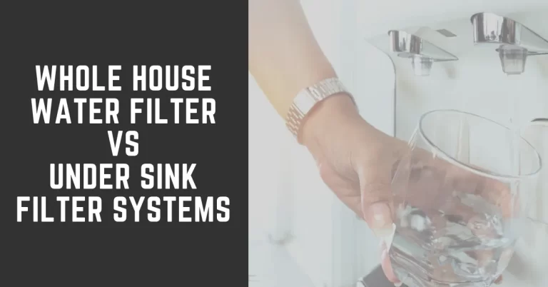 Whole House Water Filter vs Under Sink Filter Systems