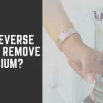 Does Reverse Osmosis Remove Calcium